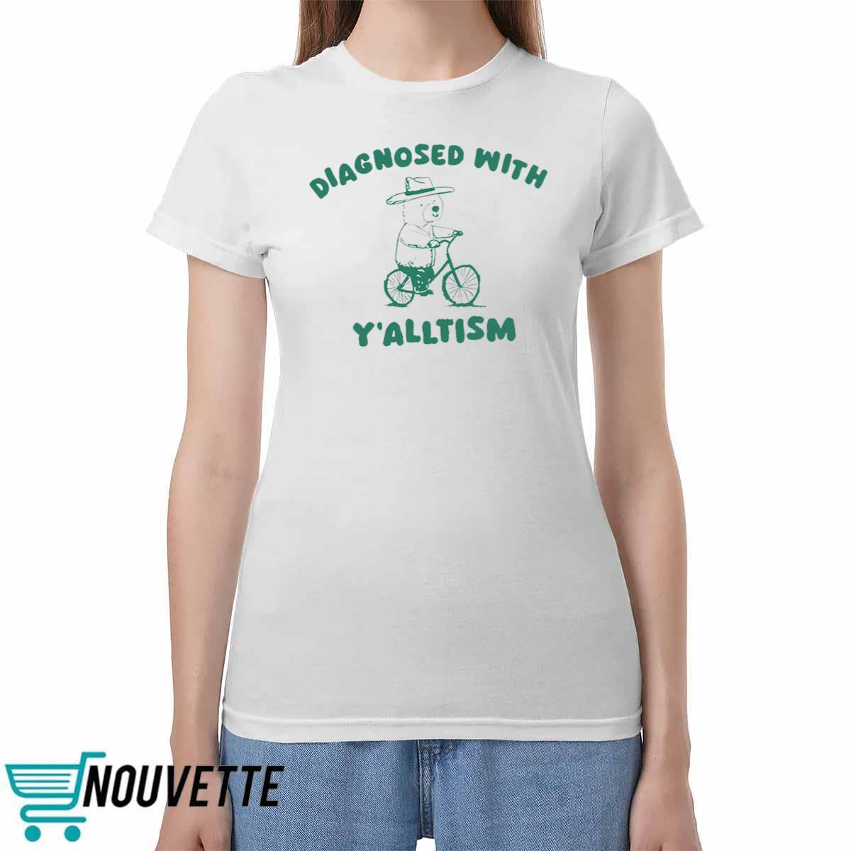 Diagnosed With Y’alltism Shirt Diagnosed With Yalltism Shirt
