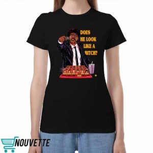 Does He Look Like A Bitch Shirt Does He Look Like A Bitch Shirt