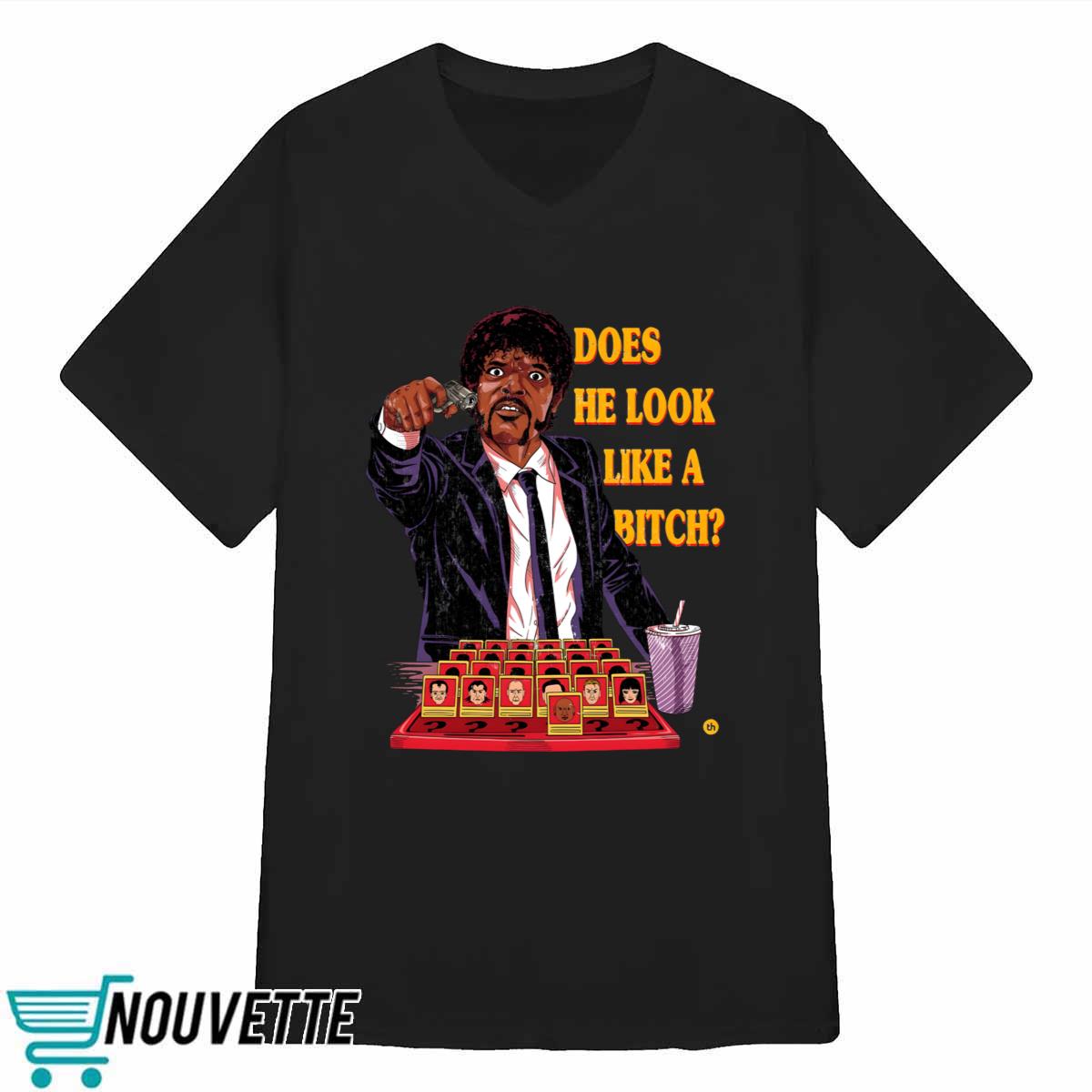 Does He Look Like A Bitch Shirt Does He Look Like A Bitch Shirt
