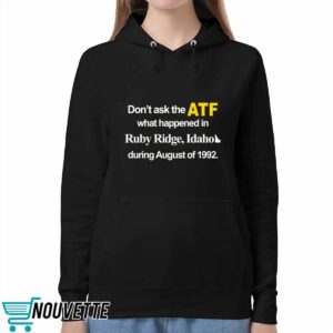 Dont Ask The Atf What Happened At Ruby Ridge Idaho During August Of 1992 Shirt 5 Dont Ask The Atf What Happened At Ruby Ridge Idaho During August Of 1992 Shirt