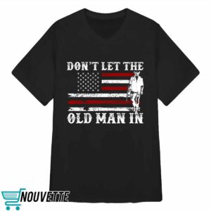 Don't Let The Old Man In Shirt