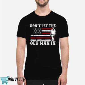 Don't Let The Old Man In Shirt