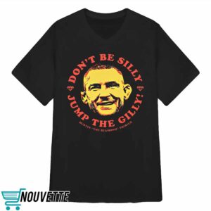 Dustin Poirier Don’t Be Silly Jump The Gilly Shirt