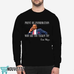 Eric Mays Point Of Information Who Are You Talkin To Shirt 5 10