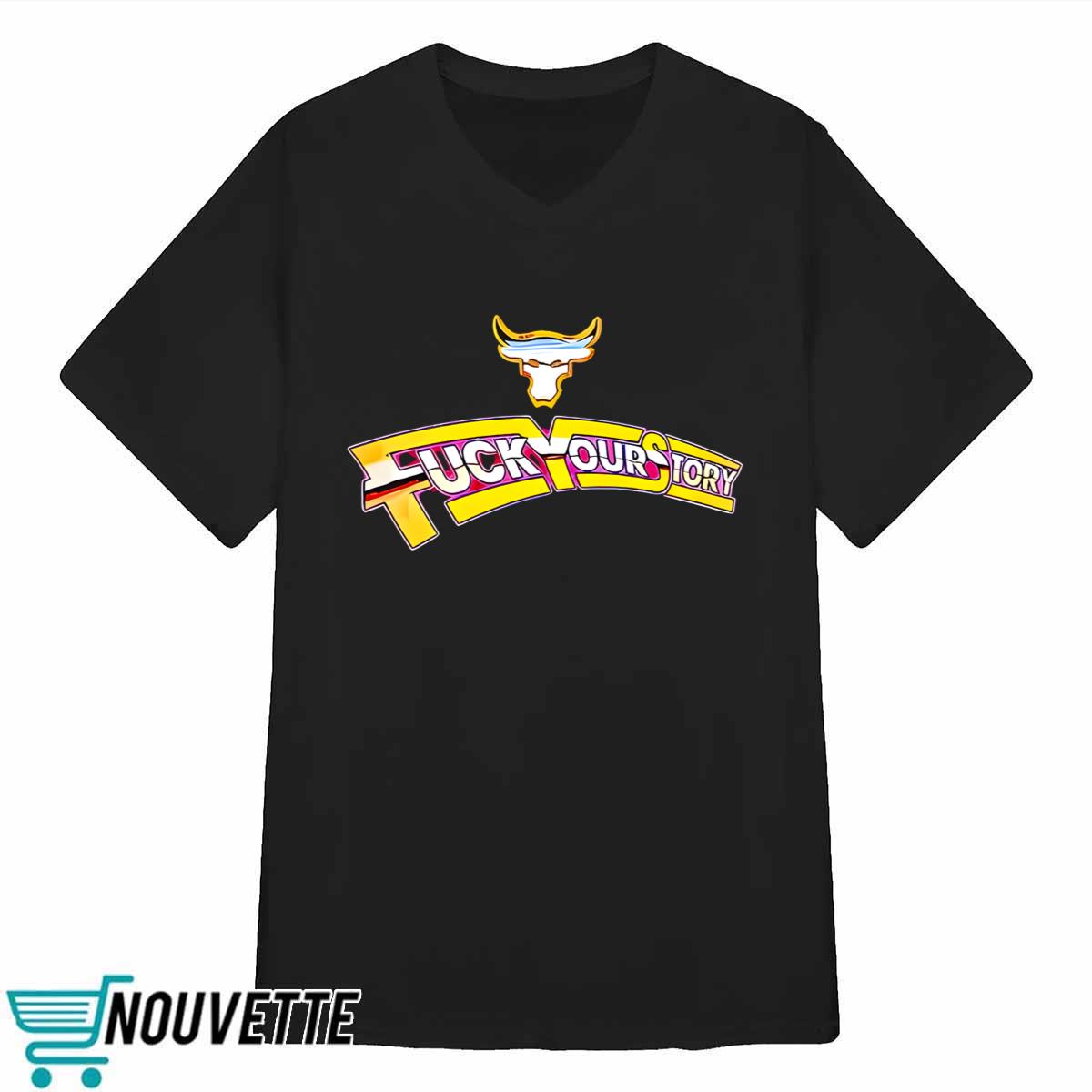 Fuck Your Story Shirt Fuck Your Story Shirt