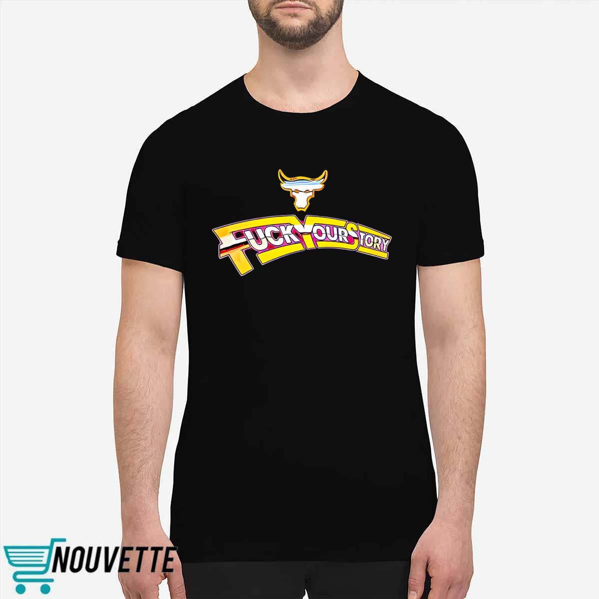 Fuck Your Story Shirt Fuck Your Story Shirt