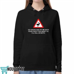 Future Roadkill Go Ahead And Hit Me With Your Car If You Want To I'll Kill Us Both Shirt 5 Future Roadkill Go Ahead And Hit Me With Your Car If You Want To I'll Kill Us Both Shirt 1 2