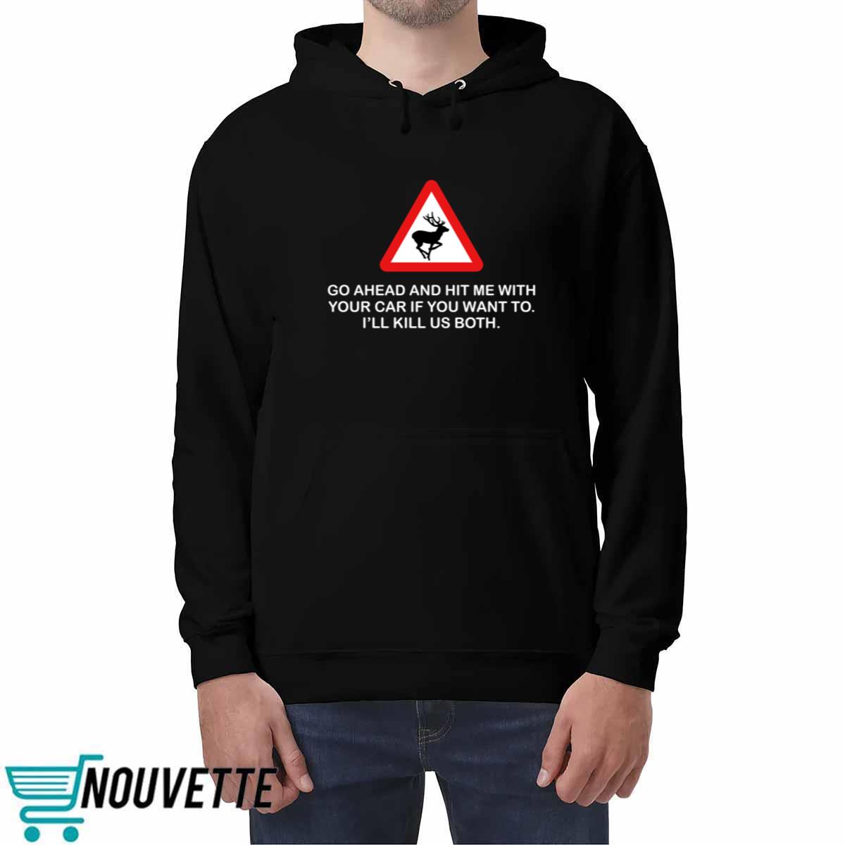 Future Roadkill Go Ahead And Hit Me With Your Car If You Want To I’ll Kill Us Both Shirt Future Roadkill Go Ahead And Hit Me With Your Car If You Want To I’ll Kill Us Both Shirt