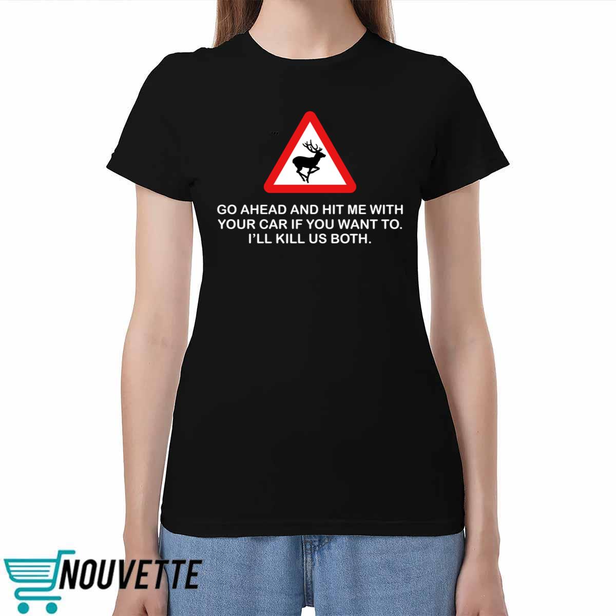 Future Roadkill Go Ahead And Hit Me With Your Car If You Want To I'll Kill Us Both Shirt 3 6 Future Roadkill Go Ahead And Hit Me With Your Car If You Want To I'll Kill Us Both Shirt