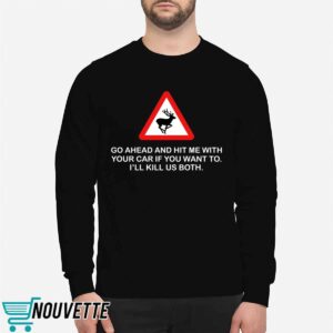 Future Roadkill Go Ahead And Hit Me With Your Car If You Want To I'll Kill Us Both Shirt 2 Future Roadkill Go Ahead And Hit Me With Your Car If You Want To I'll Kill Us Both Shirt 5 10