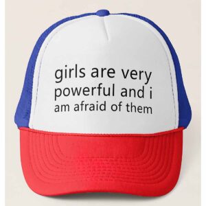Girls Are Very Powerful And I Am Afraid Of Them Hat Girls Are Very Powerful And I Am Afraid Of Them Hat