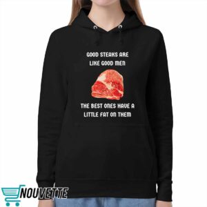 Good Steaks Are Like Good Men The Best Ones Have A Little Fat On Them Shirt