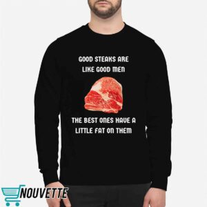 Good Steaks Are Like Good Men The Best Ones Have A Little Fat On Them Shirt