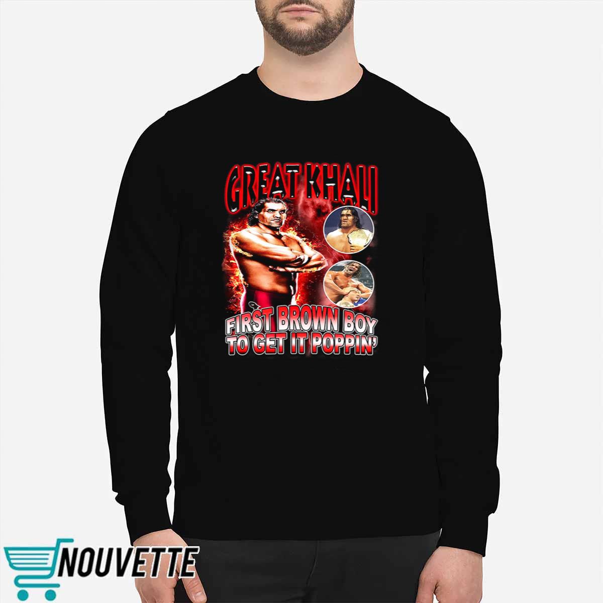 Great Khali First Brown Boy To Get It Poppin Shirt Great Khali First Brown Boy To Get It Poppin Shirt