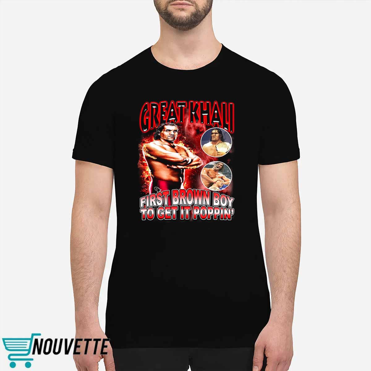 Great Khali First Brown Boy To Get It Poppin Shirt Great Khali First Brown Boy To Get It Poppin Shirt