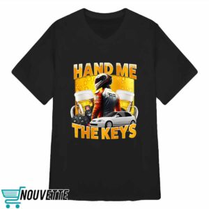 Hand Me The Keys Shirt