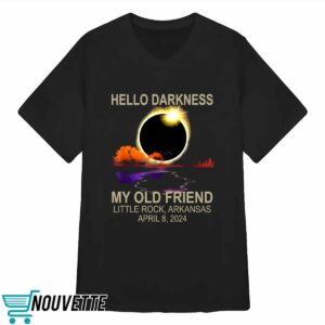 Hello Darkness My Old Friend Little Rock Arkansas April 8 2024 Shirt 3 Hello Darkness My Old Friend Little Rock Arkansas April 8 2024 Shirt
