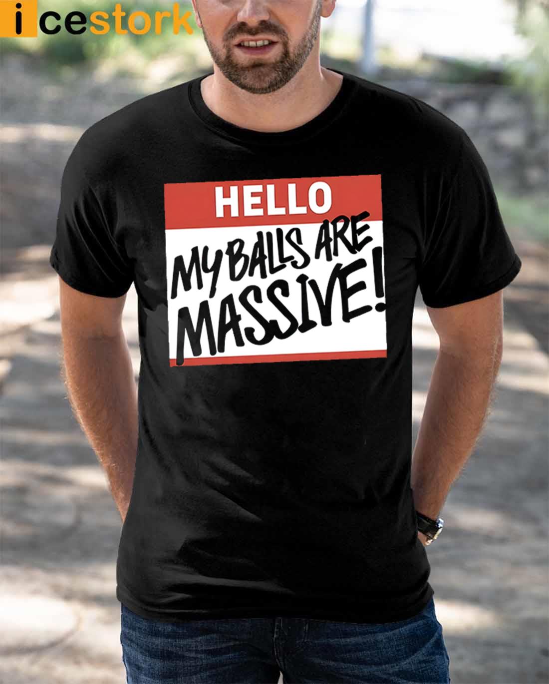 Hello My Balls Are Massive Shirt Hello My Balls Are Massive Sweatshirt