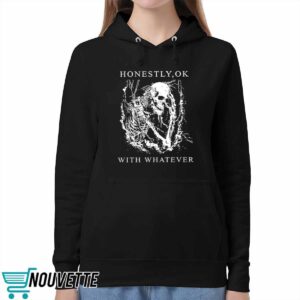 Honestly Ok With Whatever Shirt 5 Honestly Ok With Whatever Shirt