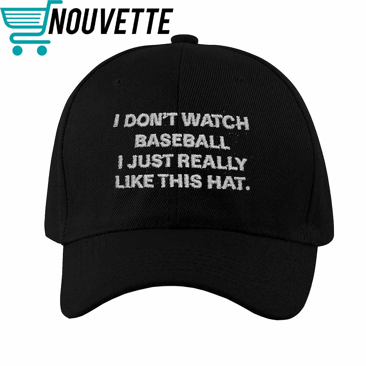 I Don’t Watch Baseball I Just Really Like This Hat Hat I Dont Watch Baseball I Just Really Like This Hat