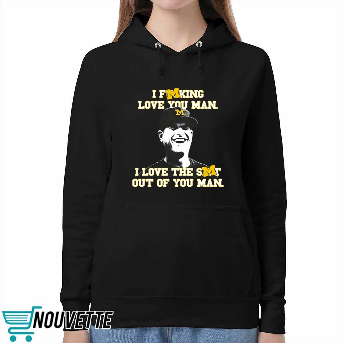 I Fucking Love You Man I Love The Shit Out Of You Man Shirt I Fucking Love You Man I Love The Shit Out Of You Man Shirt