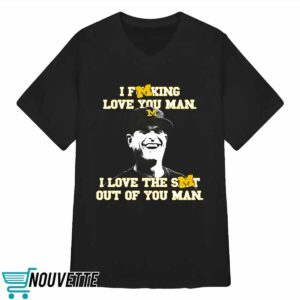 I Fucking Love You Man I Love The Shit Out Of You Man Shirt 3 I Fucking Love You Man I Love The Shit Out Of You Man Shirt