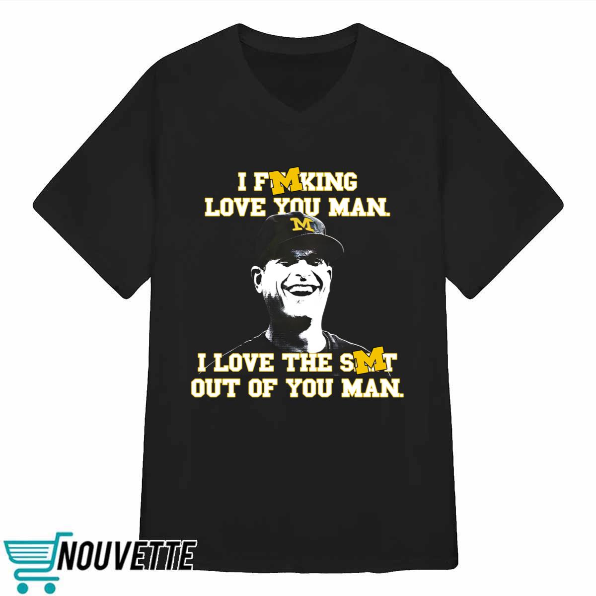 I Fucking Love You Man I Love The Shit Out Of You Man Shirt I Fucking Love You Man I Love The Shit Out Of You Man Shirt