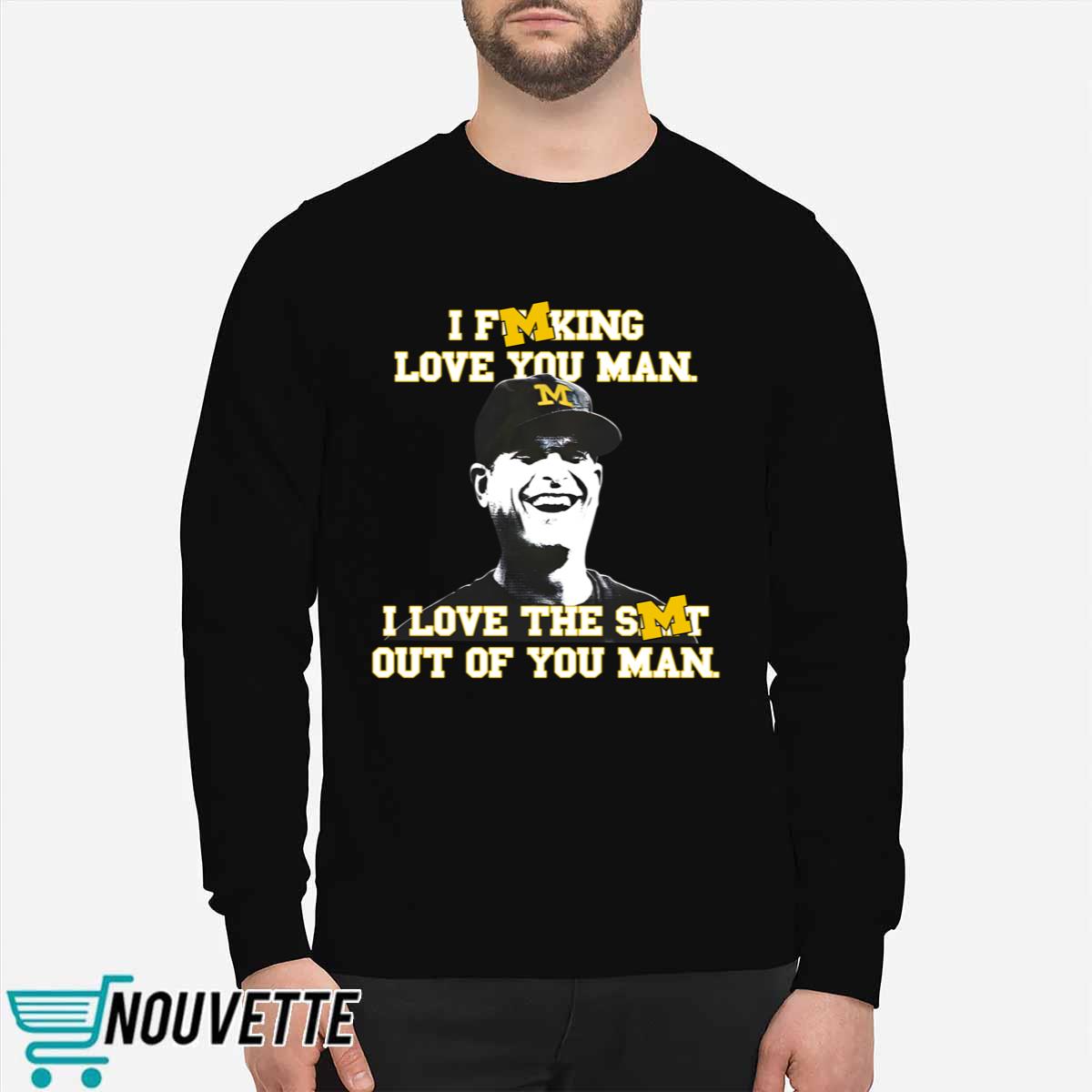 I Fucking Love You Man I Love The Shit Out Of You Man Shirt I Fucking Love You Man I Love The Shit Out Of You Man Shirt
