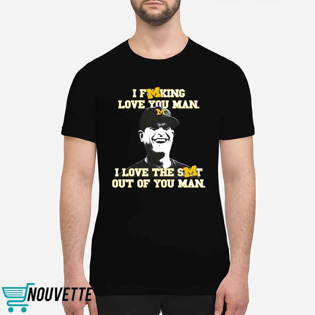 I Fucking Love You Man I Love The Shit Out Of You Man Shirt I Fucking Love You Man I Love The Shit Out Of You Man Shirt