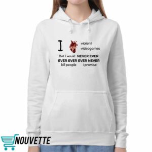 I Heart Violent Videogames But I Would Never Ever Ever Ever Ever Never Kill People I Promise Shirt 1 1