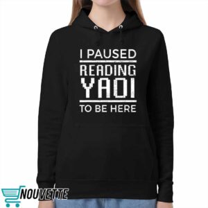 I Paused Reading Yaoi To Be Here Shirt 5 I Paused Reading Yaoi To Be Here Shirt