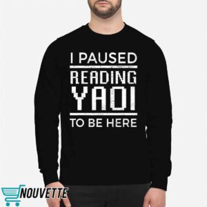 I Paused Reading Yaoi To Be Here Shirt 2 I Paused Reading Yaoi To Be Here Shirt