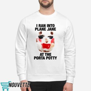 I Ran Into Plane Jane At The Porta Potty Shirt