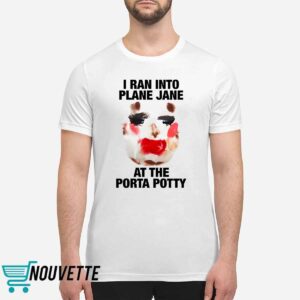 I Ran Into Plane Jane At The Porta Potty Shirt
