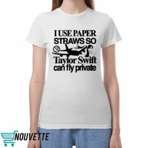 I Use Paper Straws So Taylor Can Fly Private Shirt I Use Paper Straws So Taylor Can Fly Private Shirt