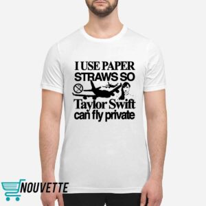 I Use Paper Straws So Taylor Can Fly Private Shirt