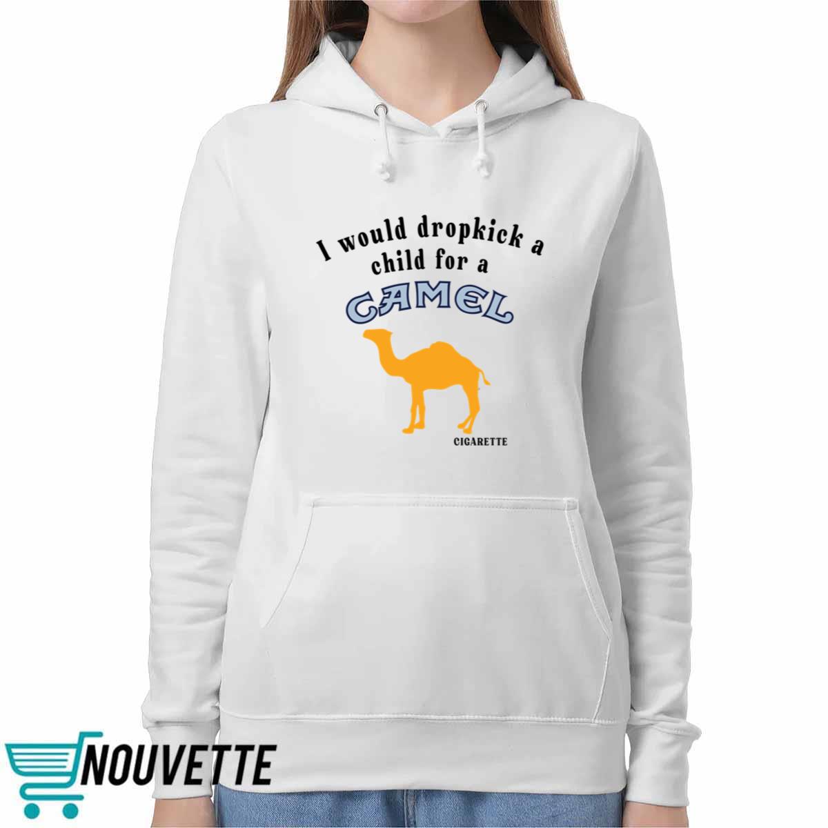 I Would Dropkick A Child For A Camel Cigarette Shirt I Would Dropkick A Child For A Camel Cigarette Shirt