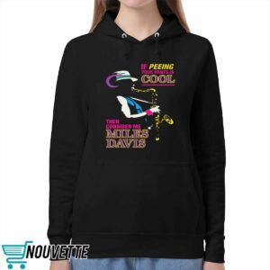 If Peeing Your Pants Is Cool Then Consider Me Miles Davis Shirt