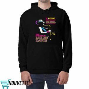 If Peeing Your Pants Is Cool Then Consider Me Miles Davis Shirt