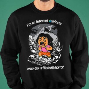 I’m An Internet Explorer Everyday Is Filled With Horror Shirt