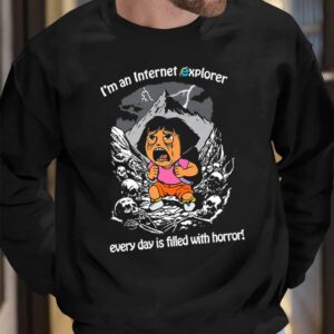 I’m An Internet Explorer Everyday Is Filled With Horror Shirt