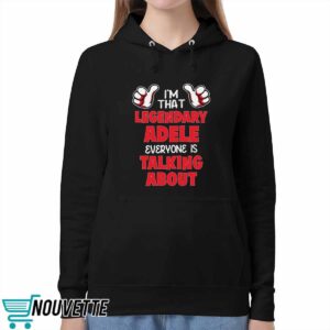 I'm That Legendary Adele Everyone Is Talking About Shirt