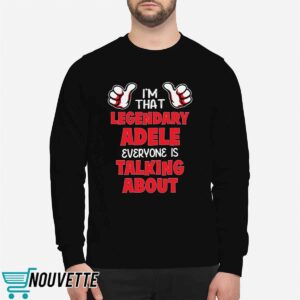 I'm That Legendary Adele Everyone Is Talking About Shirt