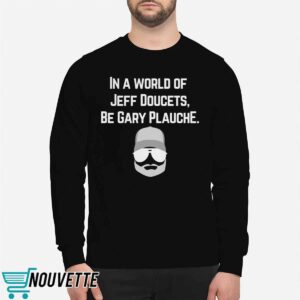 In A World Of Jeff Doucets Be Gary Plauche Shirt