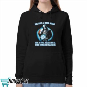 Its Not A Beer Belly Its A Fuel Tank For A Dick Sucking Machine Shirt 5 It’s Not A Beer Belly It’s A Fuel Tank For A Dick Sucking Machine Shirt