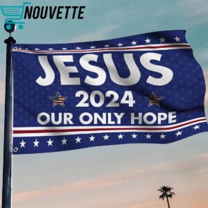 Jesus 2024 Our Only Hope Flag Jesus 2024 Our Only Hope Flag