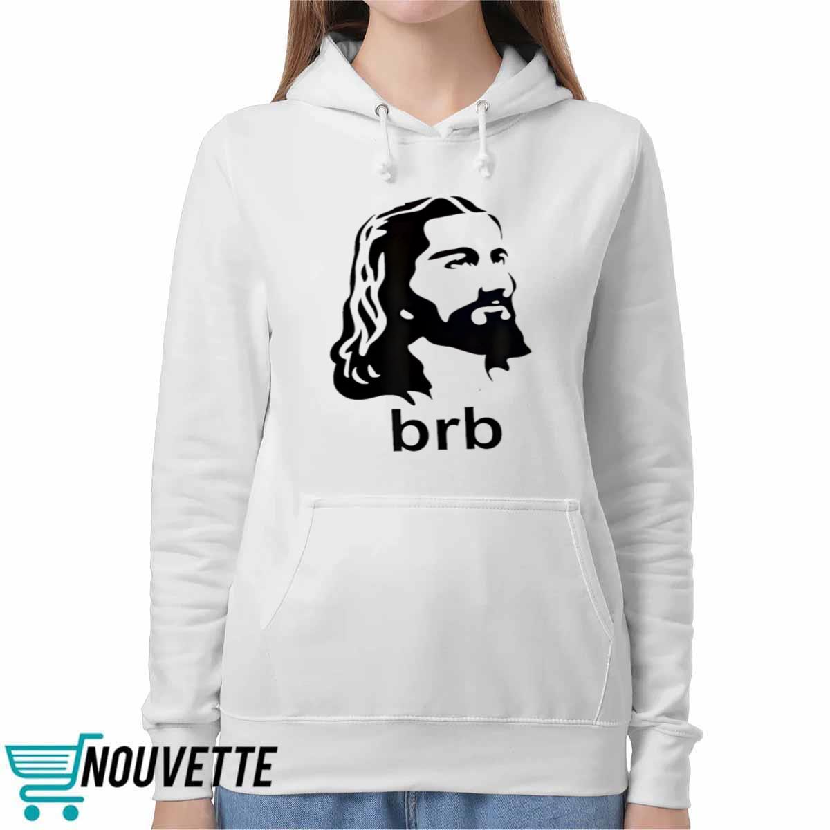 Jesus BRB Shirt Jesus BRB Shirt