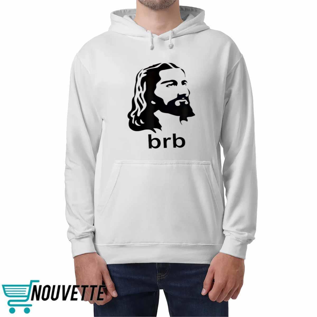 Jesus BRB Shirt Jesus BRB Shirt