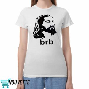 Jesus BRB Shirt