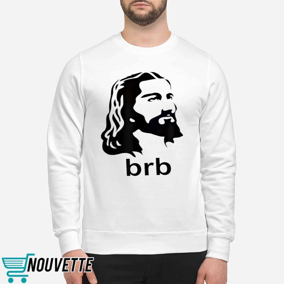 Jesus BRB Shirt Jesus BRB Shirt